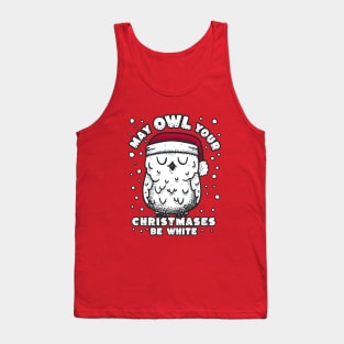 Owl Christmas - May Owl your christmases be white Tank Top